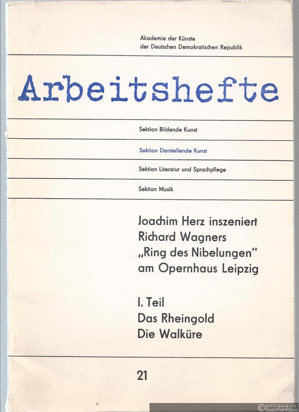  - Joachim Herz inszeniert Richard Wagners Ring des Nibelungen am Opernhaus Leipzig. I. Teil: Das Rheingold. Die Walküre (= Arbeitshefte, Sektion Darstellende Kunst 21).