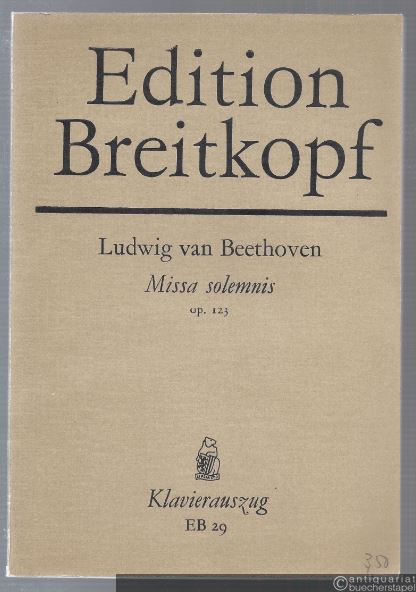  - Missa solemnis für Soli, Chor, Orchester und Orgel, Op. 123 (= Edition Breitkopf, Nr. 29). Klavierauszug.