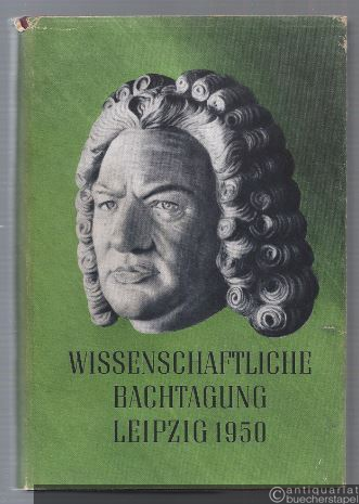  - Bericht über die wissenschaftliche Bachtagung der Gesellschaft für Musikforschung. Leipzig 23. bis 26. Juli 1950.