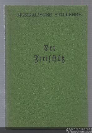  - Der Freischütz. Ein Versuch über die musikalische Romantik (= Musikalische Stillehre in Einzeldarstellungen, Nr. 3).