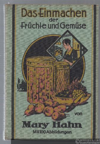  - Das Einmachen der Früchte und Gemüse im Haushalt mit und ohne Apparat sowie Bereitung der Fruchtsäfte, Gelees, Konfitüren, Marmeladen und Liköre.