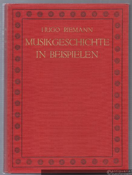  - Musikgeschichte in Beispielen. Eine Auswahl von 150 Tonsätzen geistliche und weltliche Gesänge und Instrumentalkompositionen.