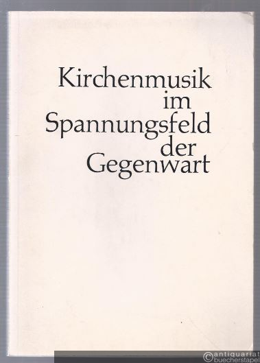  - Kirchenmusik im Spannungsfeld der Gegenwart.