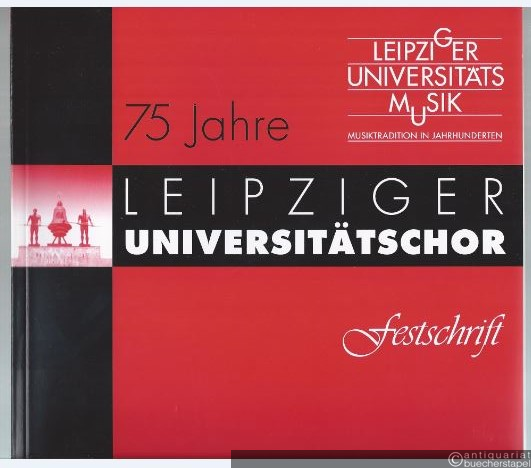  - 75 Jahre Leipziger Universitätschor. Festschrift.