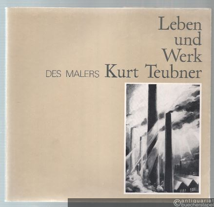  - Leben und Werk des Malers Kurt Teubner.
