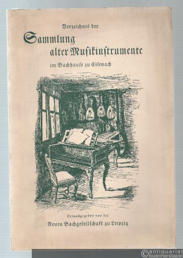  - Sammlung alter Musikinstrumente im Bachhause zu Eisenach (= Veröffentlichungen der Neuen Bachgesellschaft Vereinsjahr 38,2).