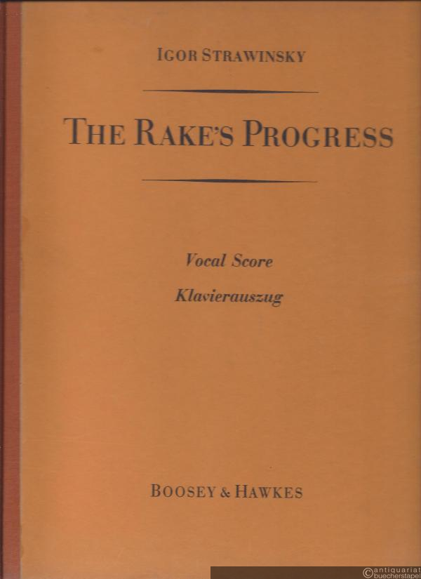  - The Rake's Progress (Der Wüstling) an Opera in 3 Acts (Oper in 3 Akten), a Fable by (eine Fabel von) W. H. Auden and Chester Kallmann. Klavierauszug.