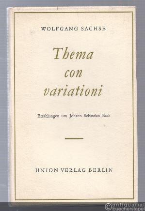  - Thema con variationi. Erzählungen um Johann Sebastian Bach.