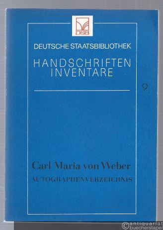  - Carl Maria von Weber Autographenverzeichnis (= Deutsche Staatsbibliothek, Handschrifteninventare, 9).