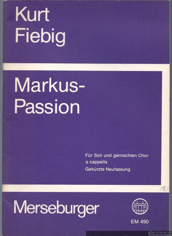  - Markus-Passion. Für Soli und gemischten Chor a cappella. Gekürzte Neufassung (= Edition Merseburger 490). Partitur.