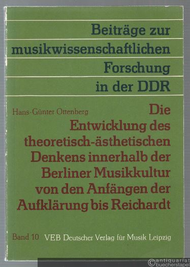  - Die Entwicklung des theoretisch-ästhetischen Denkens innerhalb der Berliner Musikkultur von den Anfängen der Aufklärung bis Reichardt (= Beiträge zur musikwissenschaftlichen Forschung in der DDR, Band 10).