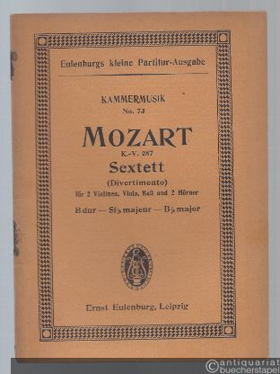  - Sextett (Divertimento) für 2 Violinen, Viola, Baß und 2 Hörner B dur - Si b majeur - B b major KV 287 (= Eulenburgs kleine Partitur-Ausgabe, Kammermusik, No. 73).