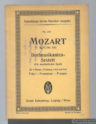 - Dorfmusikanten-Sextett (Ein musikalischer Spaß) für 2 Hörner, 2 Violinen, Viola und Baß F dur - Fa majeur - F major KV 522 (= Eulenburgs kleine Partitur-Ausgabe, No. 217).