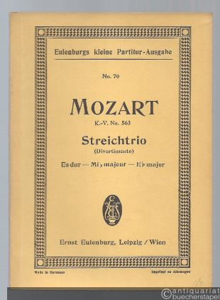  - Streichtrio (Divertimento) für Violine, Viola und Violoncell Es dur - Mi b majeur - E b major KV 563 (= Eulenburgs kleine Partitur-Ausgabe, No. 70).