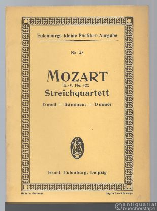  - Streichquartett d-Moll für 2 Violinen, Viola und Violoncell KV 421 (= Eulenburgs kleine Partitur-Ausgabe, No. 32).