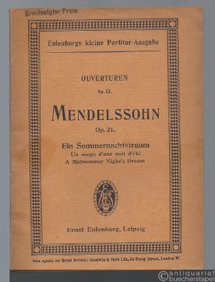  - Ein Sommernachtstraum / Un songe d´une nuit d´ete / A Midsummer Night´s Dream op. 21 (= Eulenburgs kleine Partitur-Ausgabe, Ouverturen, No. 13).