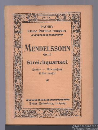  - Streichquartett No. 1 Es-Dur für zwei Violinen, Viola und Violoncell op. 12 (= Payne´s kleine Partitur-Ausgabe, No. 47).