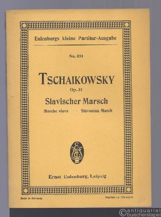  - Slavischer Marsch für Orchester / Marche slave / Slavonian March Op. 31 (= Eulenburgs kleine Partitur-Ausgabe, No. 851).