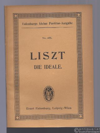  - Die Ideale. Symphonische Dichtung Nr. 12 für großes Orchester nach Schiller (= Eulenburgs kleine Partitur-Ausgabe, Symphonien, No. 58).
