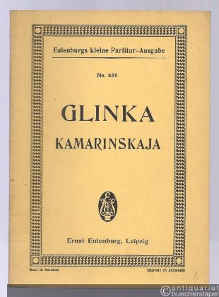  - Kamarinskaja. Fantasie über zwei russische Volkslieder (Hochzeitslied und Tanzlied) (= Eulenburgs kleine Partitur-Ausgabe, No. 834).