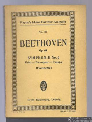  - Symphonie No. 6 F-Dur (Pastorale) op. 68 (= Payne´s kleine Partitur-Ausgabe, No. 407).