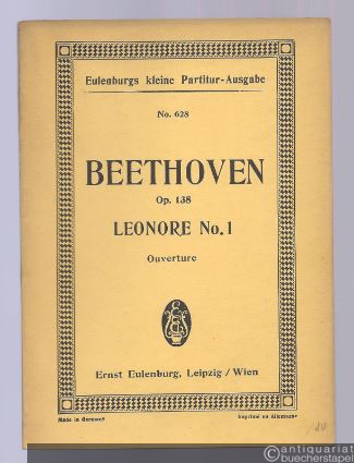  - Ouverture No. 1 zur Oper Leonore, op. 138 (= Eulenburgs kleine Partitur-Ausgabe, No. 628).
