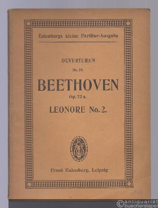  - Ouverture No. 2 zur Oper Leonore, op. 72a (= Eulenburgs kleine Partitur-Ausgabe, Ouverturen, No. 29).