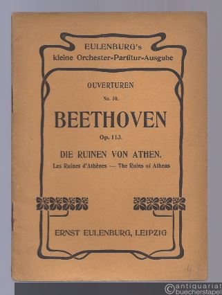  - Ouverture zu August von Kotzebues Die Ruinen von Athen, op. 113 (= Eulenburg´s kleine Orchester-Partitur-Ausgabe, Ouverturen, No. 30).