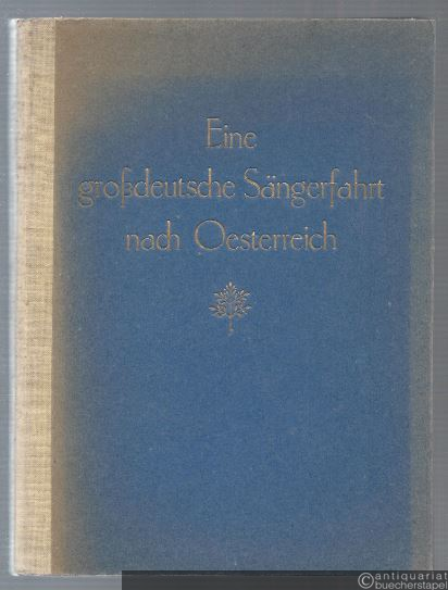  - Eine großdeutsche Sängerfahrt nach Österreich. Die Reise des Neuen Leipziger Männergesangvereins von 18. April bis 30. April 1925 nach der Ost- und Südmark.