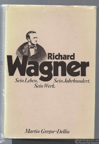  - Richard Wagner. Sein Leben. Sein Jahrhundert. Sein Werk.