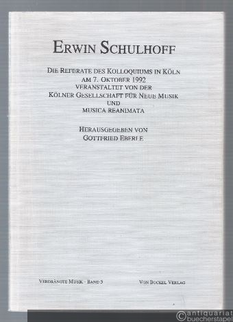  - Erwin Schulhoff. Die Referate des Kolloquiums in Köln am 7. Oktober 1992 (= Verdrängte Musik, Band 5).