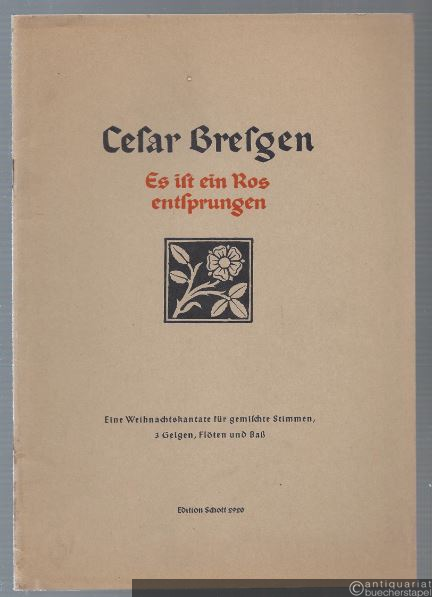  - Es ist ein Ros entsprungen. Eine Weihnachtskantate für gemischte Stimmen, 3 Geigen, Flöten und Baß (= Edition Schott, Nr. 2920). Partitur.