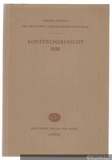  - Händel-Ehrung der Deutschen Demokratischen Republik, Halle 11.-19. April 1959. Konferenzbericht.