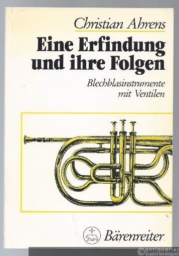  - Eine Erfindung und ihre Folgen. Blechblasinstrumente mit Ventilen.