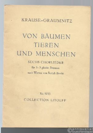  - Von Bäumen, Tieren und Menschen. Sechs Chorlieder für 3-5 gleiche Stimmen nach Worten von Bertolt Brecht KGW 22 (= Collection Litolff Nr. 5233). Partitur.