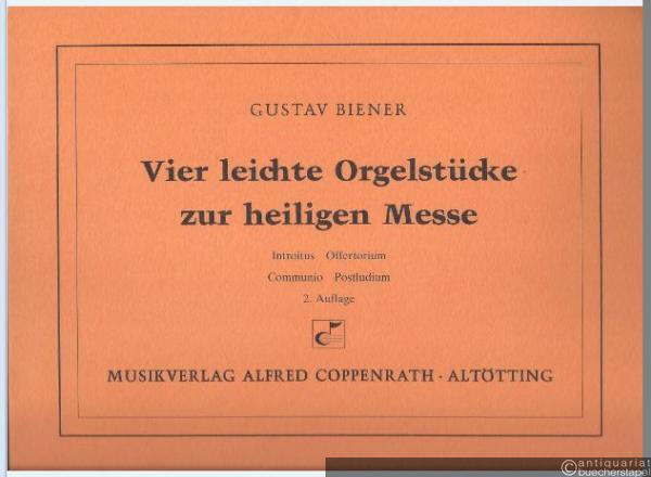  - Vier leichte Orgelstücke zur heiligen Messe: Introitus, Offertorium, Communio, Postludium.