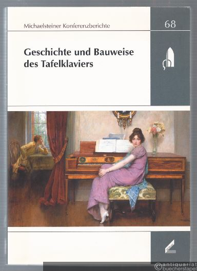  - Geschichte und Bauweise des Tafelklaviers (= Michaelsteiner Konferenzberichte 68).