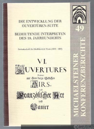  - Die Entwicklung der Ouvertüren-Suite. Bedeutende Interpreten des 18. Jahrhunderts (= Michaelsteiner Konferenzberichte 49).