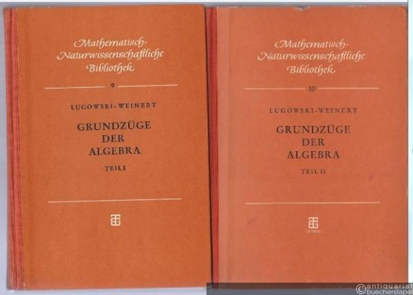  - Grundzüge der Algebra. Teil I: Allgemeine Gruppentheorie. Teil II: Allgemeine Ring- und Körpertheorie.