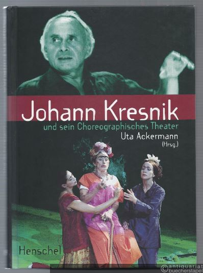  - Johann Kresnik und sein Choreographisches Theater.