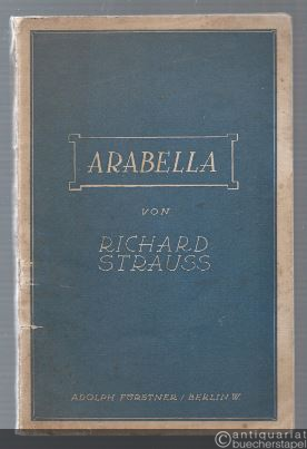  - Arabella. Lyrische Komödie in drei Aufzügen von Hugo von Hofmannsthal. Musik von Richard Strauss.