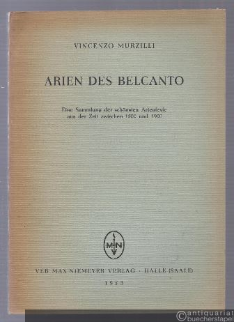  - Arien des Belcanto. Eine Sammlung der schönsten Arientexte aus der Zeit zwischen 1500 und 1900.