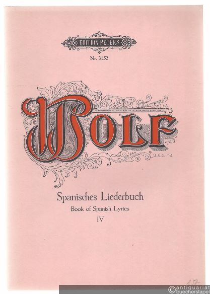  - Spanisches Liederbuch nach Heyse und Geibel für eine Singstimme und Klavier, Band IV (= Edition Peters, Nr. 3152). Originalausgabe.