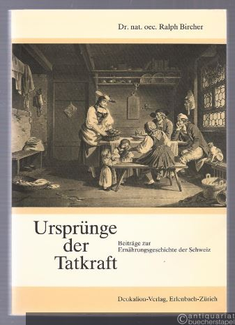  - Ursprünge der Tatkraft. Beiträge zur Ernährungsgeschichte der Schweiz.