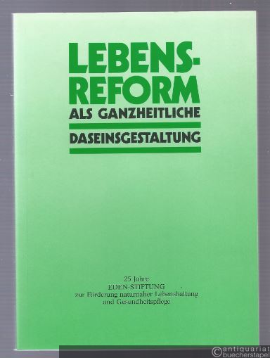  - Lebensreform als ganzheitliche Daseinsgestaltung. 25 Jahre Eden-Stiftung zur Förderung naturnaher Lebenshaltung und Gesundheitspflege.