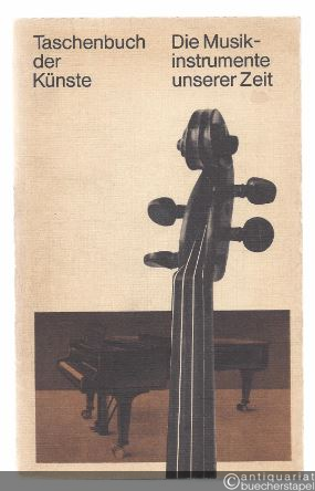  - Die Musikinstrumente unserer Zeit. Ein Lese- und Nachschlagebuch (= Taschenbuch der Künste).