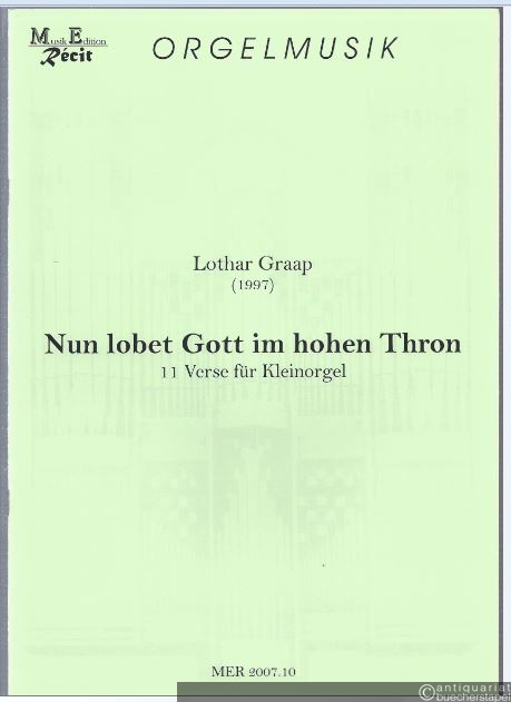  - Nun lobet Gott im hohen Thron. 11 Verse für Kleinorgel (= MER 2007.10).