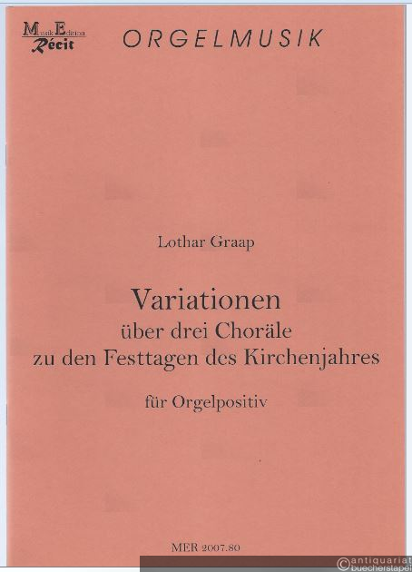  - Variationen über drei Choräle zu den Festtagen des Kirchenjahres für Orgelpositiv (= MER 2007.80).