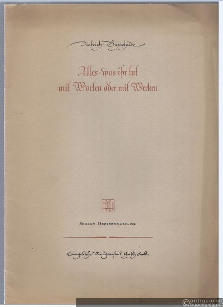  - Alles, was ihr tut mit Worten oder mit Werken. Kantate für Sopran, Baß, vierstimmigen Chor, fünf Streichinstrumente und Generalbaß (Orgel) (= Edition Merseburger, Nr. 911).