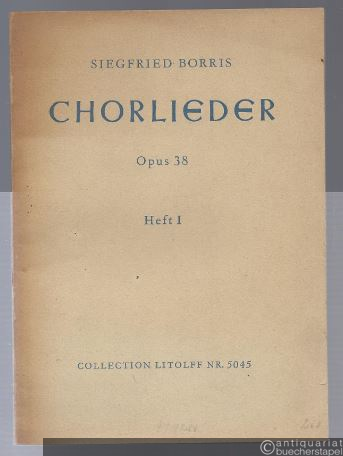  - Chorlieder op. 38, Heft 1 (= Collection Litolff, Nr. 5045).